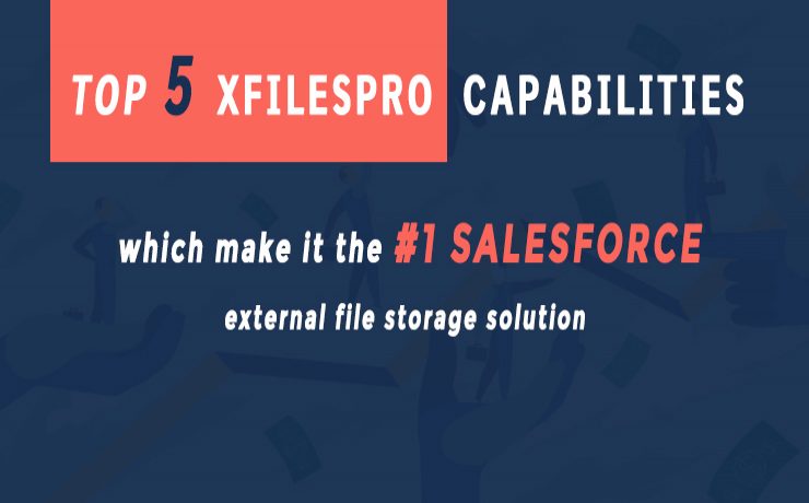 Top five XfilesPro capabilities which make it the #1 Salesforce external file storage solution