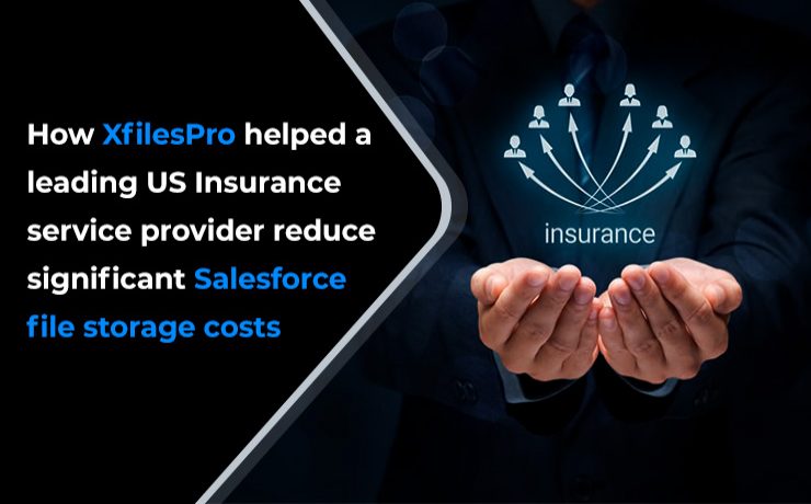 How XfilesPro helped a leading US Insurance service provider reduce significant Salesforce file storage costs