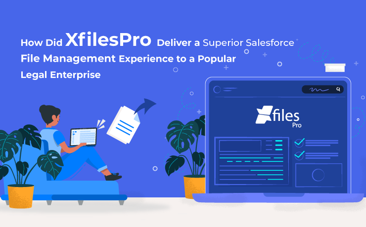 How Did XfilesPro Deliver a Superior Salesforce File Management Experience to a Popular Legal Enterprise