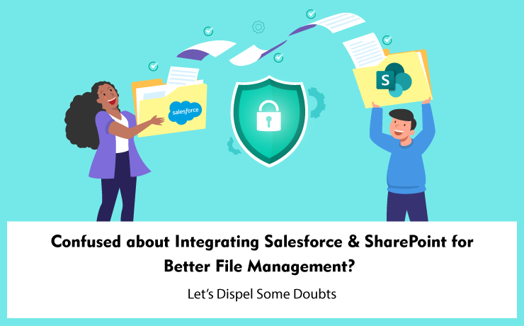 Confused about Integrating Salesforce & SharePoint for Better File Management? Let’s Dispel Some Doubts