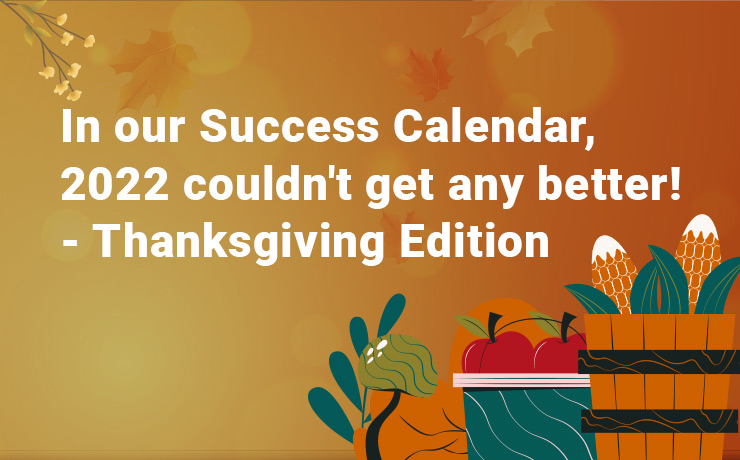 In our Success Calendar, 2022 couldn’t get any better! – Thanksgiving Edition