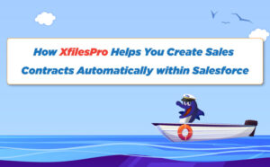 How XfilesPro Helps You Create Sales Contracts Automatically within Salesforce