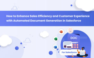 How To Enhance Sales Efficiency And Customer Experience With Automated Document Generation In Salesforce