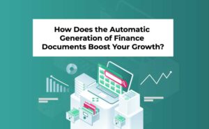 How Does the Automatic Generation of Finance Documents Boost Your Growth?