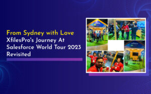 From Sydney with Love: XfilesPro’s Journey At Salesforce World Tour 2023 Revisited