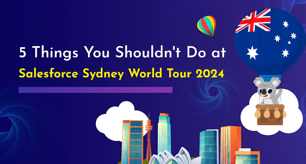 5 Things You Shouldn’t Do at Salesforce Sydney World Tour 2024