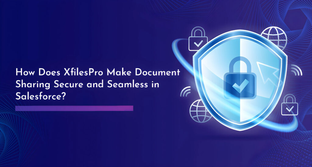 How Does XfilesPro Make Document Sharing Secure and Seamless in Salesforce?