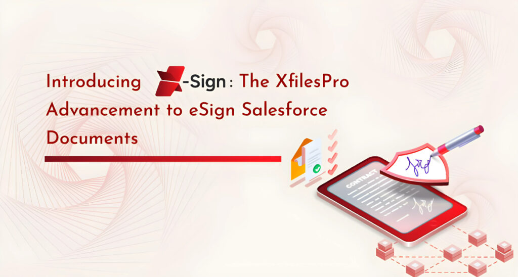 Introducing X-Sign: The XfilesPro Advancement to eSign Salesforce Documents