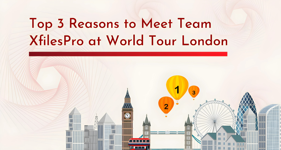 Top 3 Reasons to Meet Team XfilesPro at World Tour London