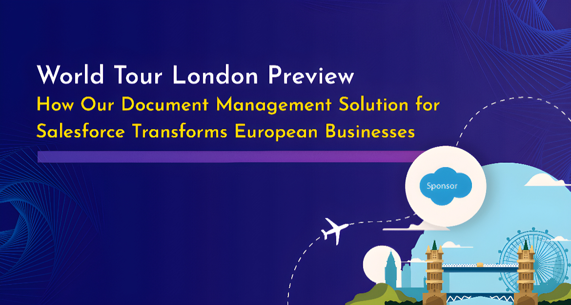 World Tour London Preview: How Our Document Management Solution for Salesforce Transforms European Businesses