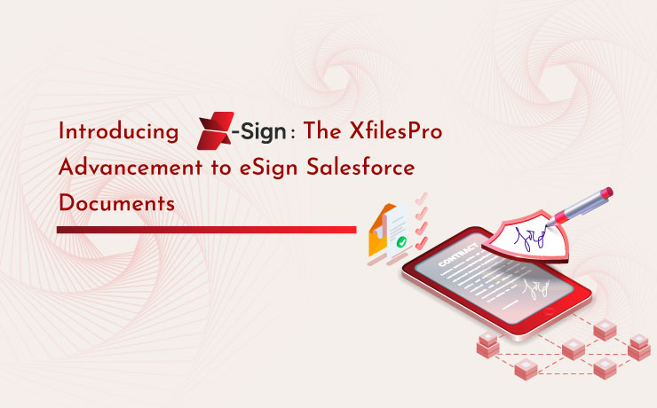 Introducing X-Sign: The XfilesPro Advancement to eSign Salesforce Documents