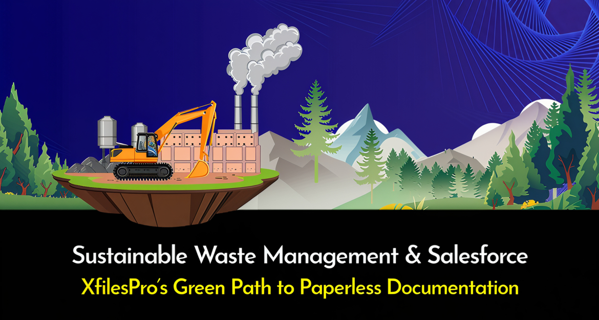 Sustainable Waste Management & Salesforce: XfilesPro’s Green Path to Paperless Documentation