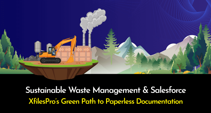 Sustainable Waste Management & Salesforce: XfilesPro’s Green Path to Paperless Documentation