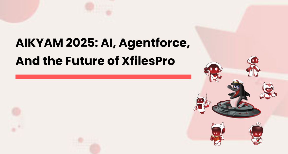 AIKYAM 2025: AI, Agentforce, And the Future of XfilesPro