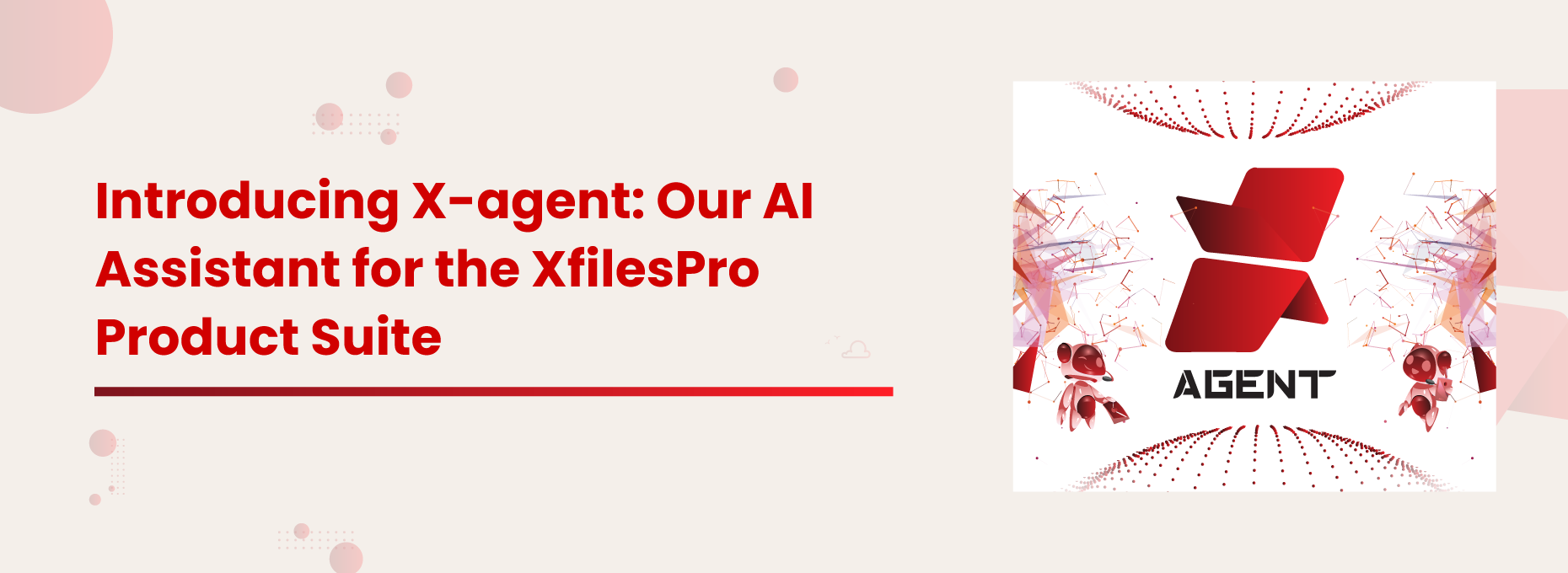 Introducing X-agent: Our AI Assistant for the XfilesPro Product Suite